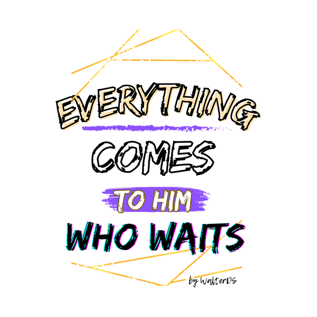 PATIENCE | Everything Comes To Him Who Waits by WalterDS 