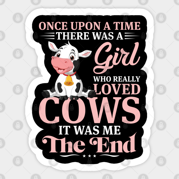 Once Upon A Time There Was Girl Who Really Loved Cows It Was Me The End - Farmer - Sticker