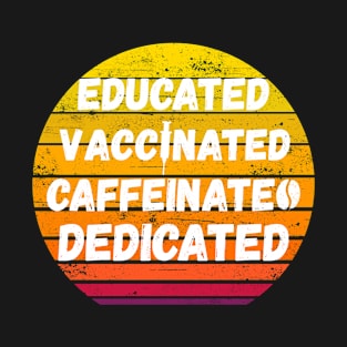 Educated Vaccinated Caffeinated Dedicated Funny Nurse Gifts Retro Sunset T-Shirt