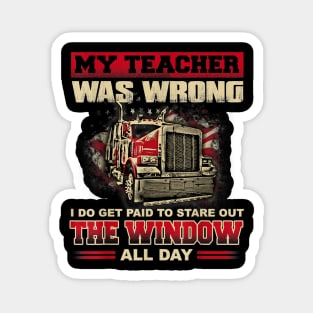 My Teacher Was Wrong Funny Truck Drivers Gift Magnet