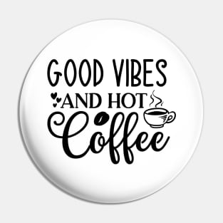 Good Vibes and Hot Coffee Funny Coffee Lover Pin