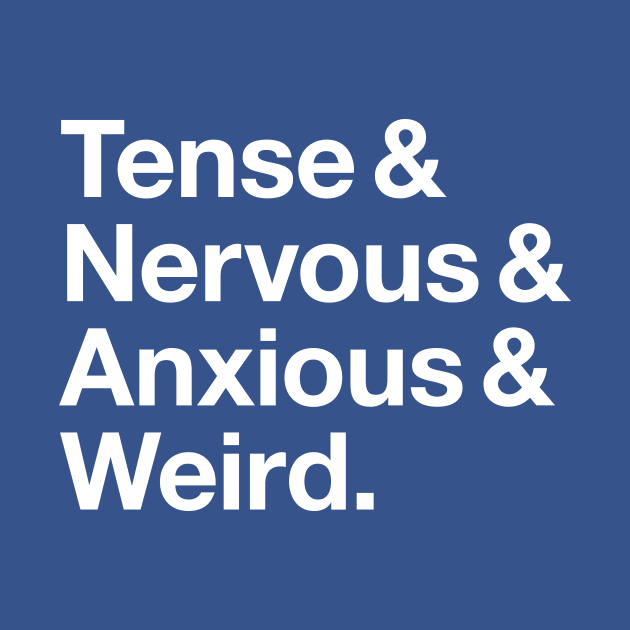 Tense & Nervous & Anxious & Weird by Myrrh Larsen