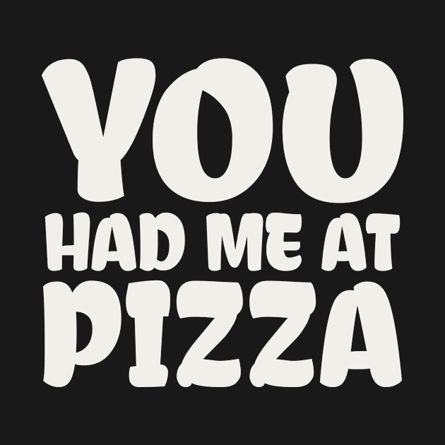 You Had me at Pizza by colorsplash