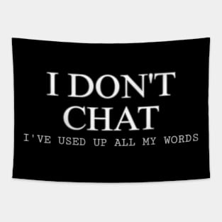 I Don T Chat I Ve Used Up All My Words Tapestry