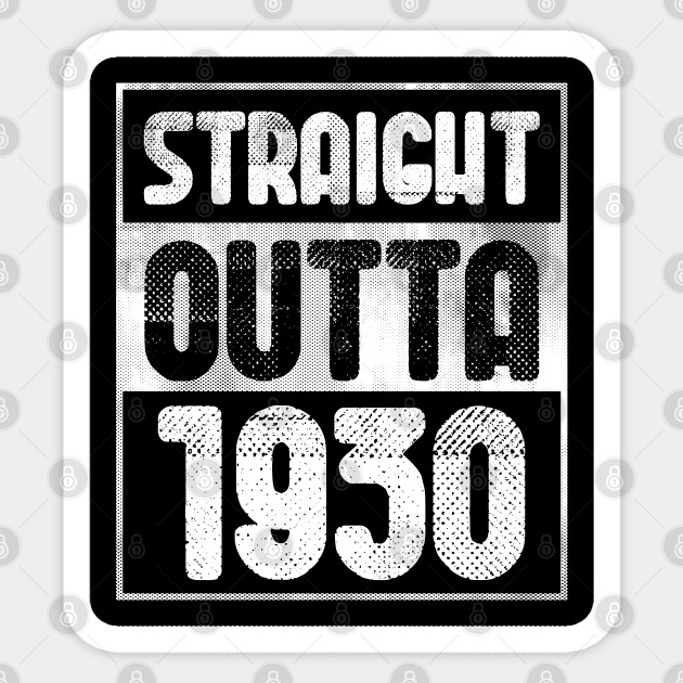 Straight Outta 1930 90 Year Old 90th Birthday Gift Straight Outta 1930 90th Birthday Sticker Teepublic Uk