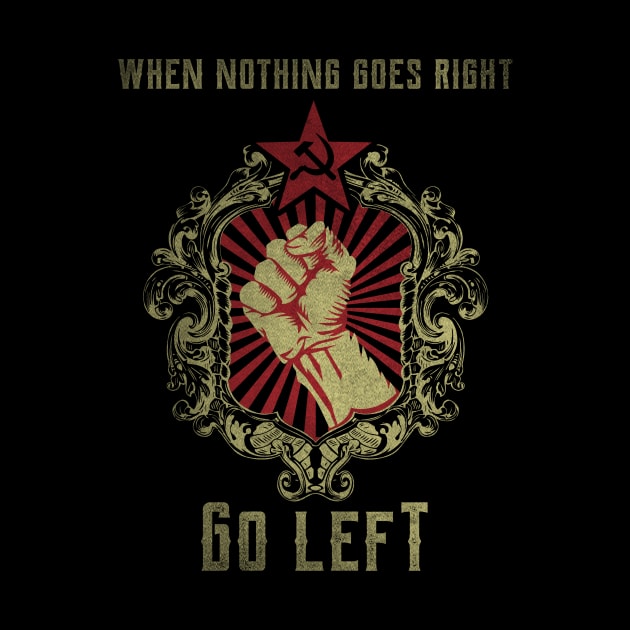 When Nothing goes Right go Left by MarxMerch