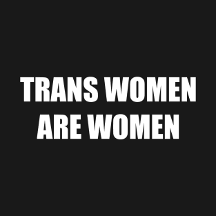 Trans Women are Women T-Shirt