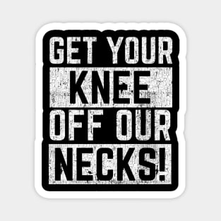 Get Your Knee of Our Necks Magnet