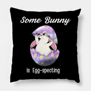 Some Bunny Is Egg-specting Pillow