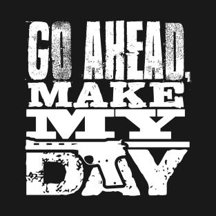 Go Ahead, Make My Day, T-Shirt