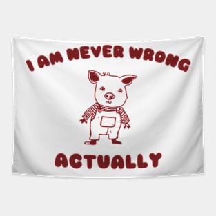 I Am Never Wrong Actually - Unisex Tapestry