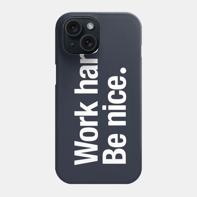 Work Hard. Be Nice. Phone Case by TheAllGoodCompany