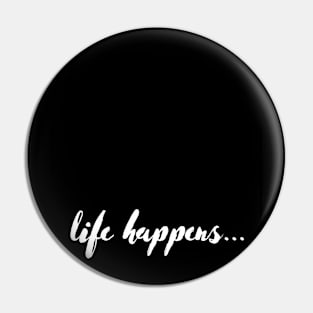 Life Happens... Pin