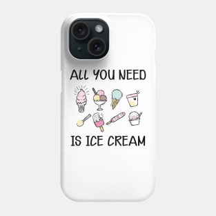 Ice Cream - All you need is ice cream Phone Case