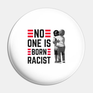 No one is Born Racist Against Hatred and Racism Pin