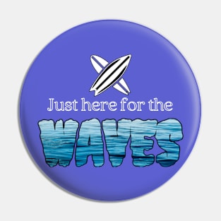 Surfer/Just Here for The Waves Pin