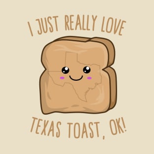 I Just Really Love Texas toast, OK! Kawaii Texas toast T-Shirt