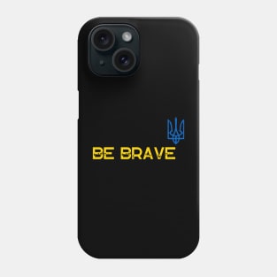Be brave Phone Case