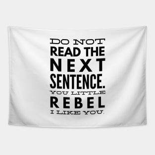 Do Not Read The Next Sentence You Little Rebel I Like You - Funny Sayings Tapestry