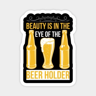 Beauty Is In The Eye Of The Beer Holder T Shirt For Women Men Magnet