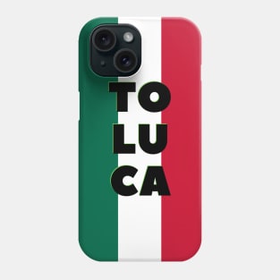 Toluca City in Mexican Flag Colors Vertical Phone Case