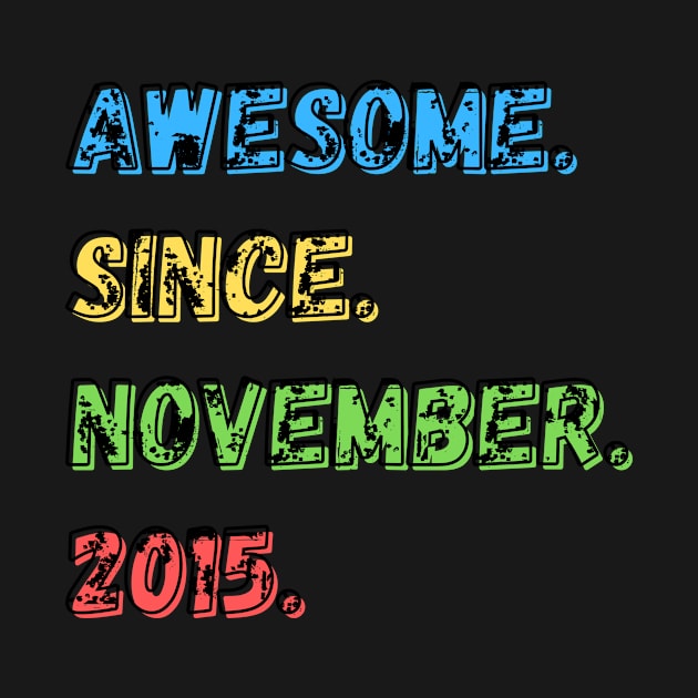 Awesome. Since. November. 2015. Shirt by LBAM, LLC