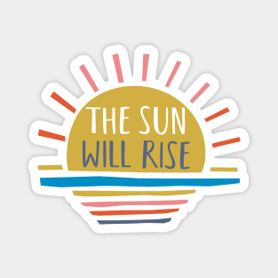 The Sun Will Rise Magnet