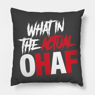What In The Actual OHAF Pillow
