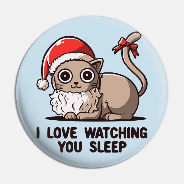 I Love Watching You Sleep - Funny Christmas Santa Cat Pin by eduely