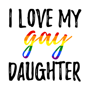 I Love My Gay Daughter T-Shirt