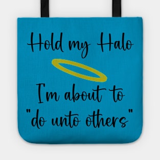 Hold My Halo, I'm About To "Do Unto Others" Tote