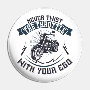 Never Twist the throttle with your ego T Shirt For Women Men Pin