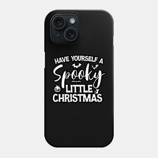 Funny Have Yourself A Spooky Little Christmas Phone Case