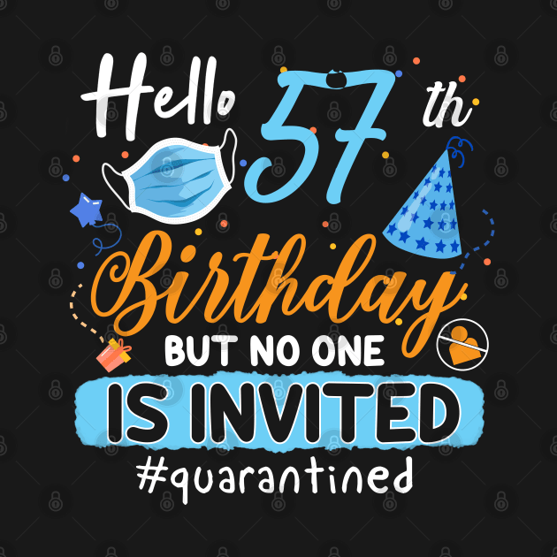 hello 57th Birthday but no one is invited shirt, 57th Birthday Shirt, Hello 57 T-Shirt, Friends Birthday Shirt, 57th Birthday Gift,quarantined birthday shirt , toddler social distancing birthday by Everything for your LOVE-Birthday