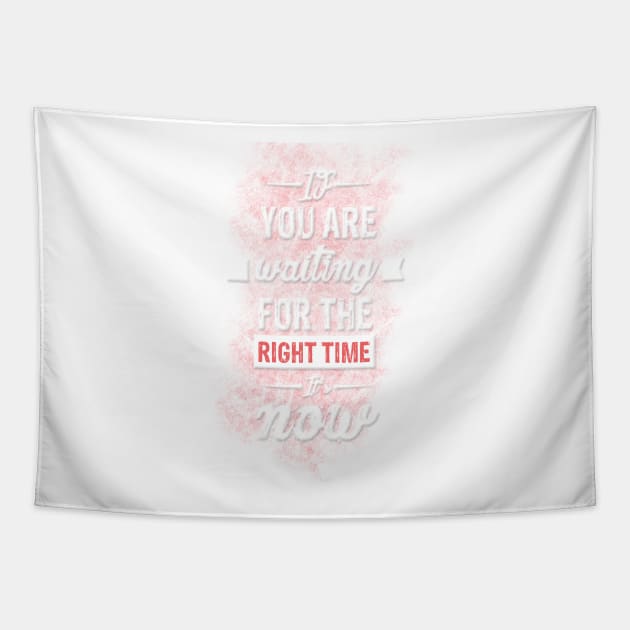 If you are waiting for the right time it's now Inspirational Motivational Quote Design Tapestry by creativeideaz