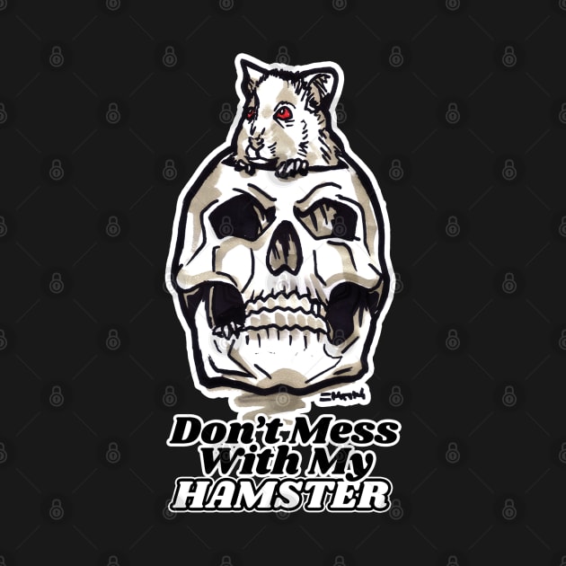 Scary halloween hamster art with skull - 'Don't Mess With My Hamster' by sketchnkustom