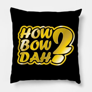 How Bow Dah? Pillow