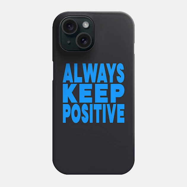 Always keep positive Phone Case by Evergreen Tee