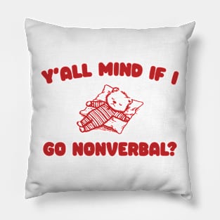 Y'all Mind If I Go Nonverbal - Unisex Pillow