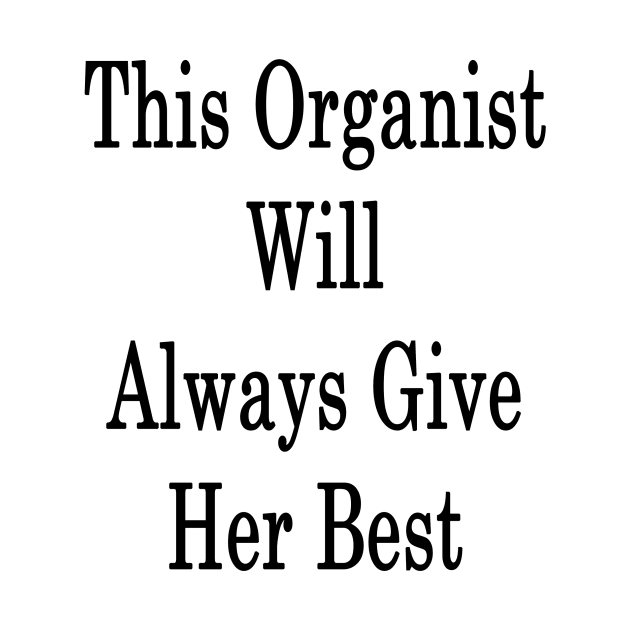 This Organist Will Always Give Her Best by supernova23