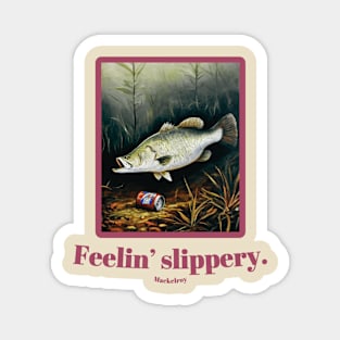 "Feelin' slippery." by Mackelroy Magnet