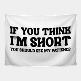 If You Think I'm Short You Should See My Patience Tapestry