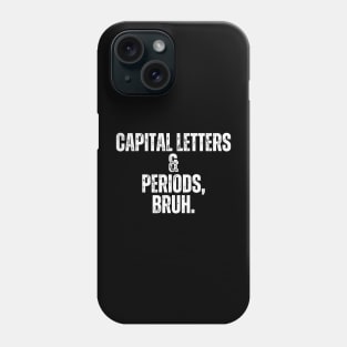 Capital Letters And Periods Bruh Phone Case