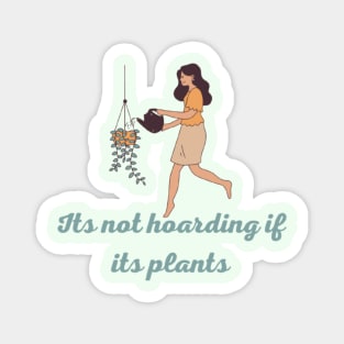 Its not hoarding if its plants Magnet