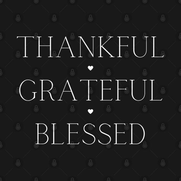 Thankful, Grateful, Blessed. Beautiful Typography Gratitude Quote. by That Cheeky Tee