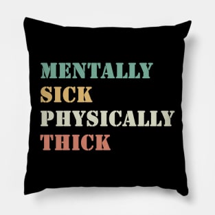 Mentally Sick Physically Thick Pillow