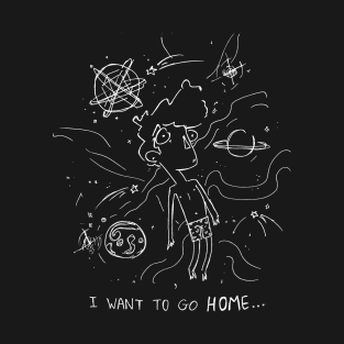 i want to go HOME...W T-Shirt