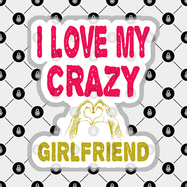 I love My Crazy Girlfriend Magnet by ArtfulDesign