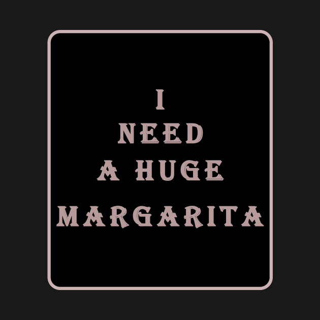 i need a huge margarita by aboss