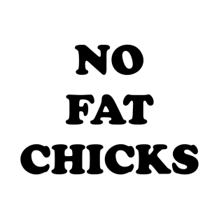 NO FAT CHICKS T-Shirt